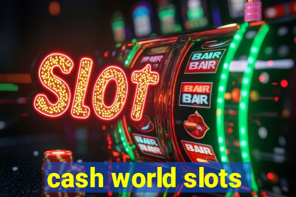 cash world slots